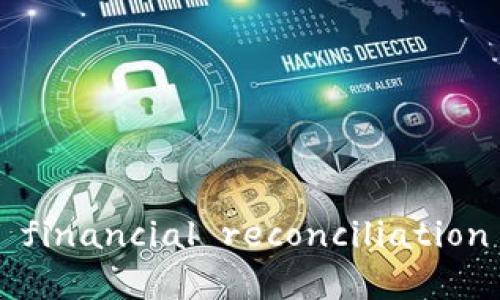 智能对账区块链： redefining financial reconciliation with blockchain technology
